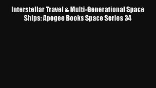 Interstellar Travel & Multi-Generational Space Ships: Apogee Books Space Series 34 Download