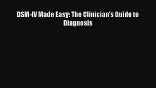 Read DSM-IV Made Easy: The Clinician's Guide to Diagnosis PDF Download