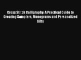 Cross Stitch Calligraphy: A Practical Guide to Creating Samplers Monograms and Personalized