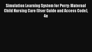 Read Simulation Learning System for Perry: Maternal Child Nursing Care (User Guide and Access