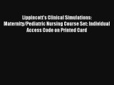 Read Lippincott's Clinical Simulations: Maternity/Pediatric Nursing Course Set: Individual