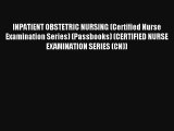 Read INPATIENT OBSTETRIC NURSING (Certified Nurse Examination Series) (Passbooks) (CERTIFIED