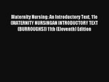 Read Maternity Nursing: An Introductory Text 11e (MATERNITY NURSINGAN INTRODUCTORY TEXT (BURROUGHS))