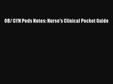 Read OB/ GYN Peds Notes: Nurse's Clinical Pocket Guide PDF Online