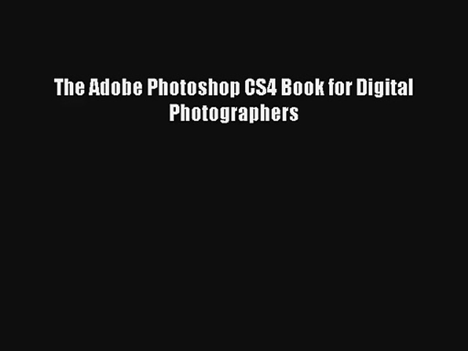 The Adobe Photoshop CS4 Book for Digital Photographers FREE DOWNLOAD BOOK