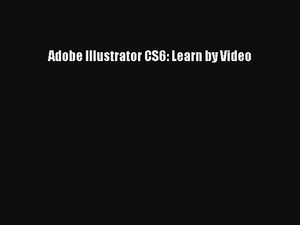 Adobe Illustrator CS6: Learn by Video FREE DOWNLOAD BOOK