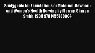 Read Studyguide for Foundations of Maternal-Newborn and Women's Health Nursing by Murray Sharon