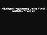 Read Psychodynamic Psychotherapy: Learning to Listen from Multiple Perspectives Ebook Download