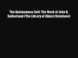 Read The Autonomous Self: The Work of John D. Sutherland (The Library of Object Relations)