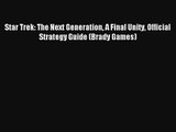 Star Trek: The Next Generation A Final Unity Official Strategy Guide (Brady Games) FREE Download