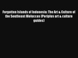 Forgotten Islands of Indonesia: The Art & Culture of the Southeast Moluccas (Periplus art &