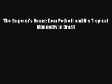 The Emperor's Beard: Dom Pedro II and His Tropical Monarchy in Brazil Book Download Free