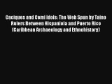 Caciques and Cemi Idols: The Web Spun by Taino Rulers Between Hispaniola and Puerto Rico (Caribbean