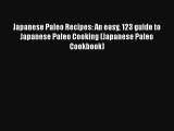 Japanese Paleo Recipes: An easy 123 guide to Japanese Paleo Cooking (Japanese Paleo Cookbook)