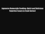 Japanese Homestyle Cooking: Quick and Delicious Favorites (Learn to Cook Series) Download Free