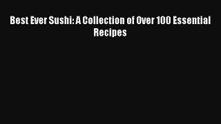 Best Ever Sushi: A Collection of Over 100 Essential Recipes Download Free Book