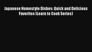 Japanese Homestyle Dishes: Quick and Delicious Favorites (Learn to Cook Series) Download Free