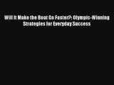 Will It Make the Boat Go Faster?: Olympic-Winning Strategies for Everyday Success FREE DOWNLOAD