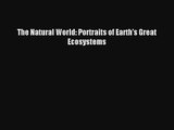 Download The Natural World: Portraits of Earth's Great Ecosystems PDF Online