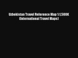 Uzbekistan Travel Reference Map 1:1580K (International Travel Maps) Book Download Free