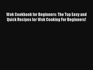 Wok Cookbook for Beginners: The Top Easy and Quick Recipes for Wok Cooking For Beginners! Download