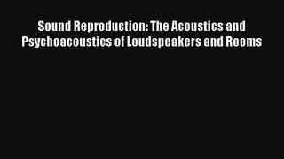 Sound Reproduction: The Acoustics and Psychoacoustics of Loudspeakers and Rooms Read PDF Free