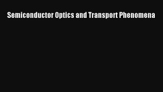 Semiconductor Optics and Transport Phenomena Read PDF Free
