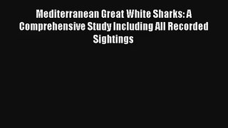 Mediterranean Great White Sharks: A Comprehensive Study Including All Recorded Sightings Read