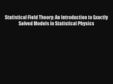 Statistical Field Theory: An Introduction to Exactly Solved Models in Statistical Physics Read