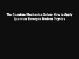 AudioBook The Quantum Mechanics Solver: How to Apply Quantum Theory to Modern Physics Online