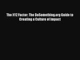 The XYZ Factor: The DoSomething.org Guide to Creating a Culture of Impact FREE Download Book