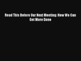Read This Before Our Next Meeting: How We Can Get More Done FREE Download Book