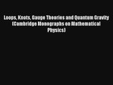 AudioBook Loops Knots Gauge Theories and Quantum Gravity (Cambridge Monographs on Mathematical