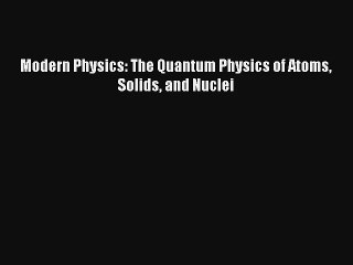 AudioBook Modern Physics: The Quantum Physics of Atoms Solids and Nuclei Download