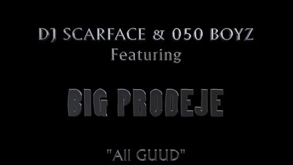 DJ Scarface & 050 Boyz feat Big Prodeje "All Guud"