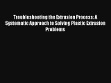 AudioBook Troubleshooting the Extrusion Process: A Systematic Approach to Solving Plastic Extrusion