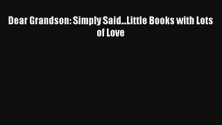 Dear Grandson: Simply Said...Little Books with Lots of Love