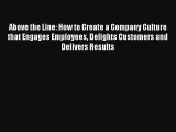 Above the Line: How to Create a Company Culture that Engages Employees Delights Customers and