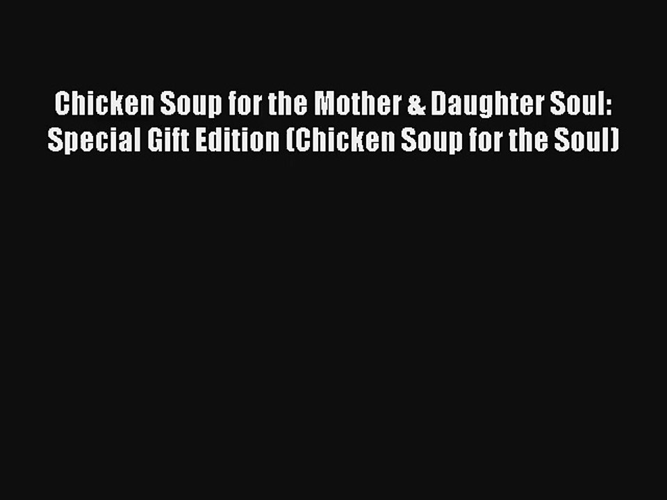 Chicken Soup for the Mother & Daughter Soul: Special Gift Edition (Chicken Soup for the Soul)
