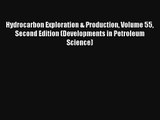 Read Hydrocarbon Exploration & Production Volume 55 Second Edition (Developments in Petroleum