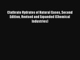 Read Clathrate Hydrates of Natural Gases Second Edition Revised and Expanded (Chemical Industries)
