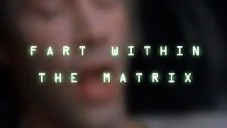 Matrix Fart - EXTREMELY FUNNY