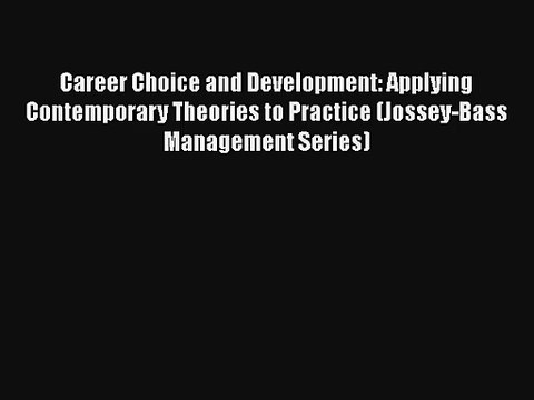 Career Choice and Development: Applying Contemporary Theories to Practice (Jossey-Bass Management