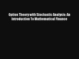 Option Theory with Stochastic Analysis: An Introduction To Mathematical Finance Read Download