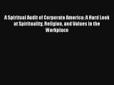 A Spiritual Audit of Corporate America: A Hard Look at Spirituality Religion and Values in
