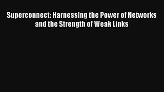 Superconnect: Harnessing the Power of Networks and the Strength of Weak Links FREE DOWNLOAD