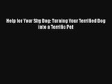 Help for Your Shy Dog: Turning Your Terrified Dog into a Terrific Pet