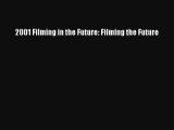 2001 Filming in the Future: Filming the Future Read Online Free