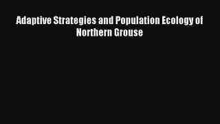 Adaptive Strategies and Population Ecology of Northern Grouse Read PDF Free