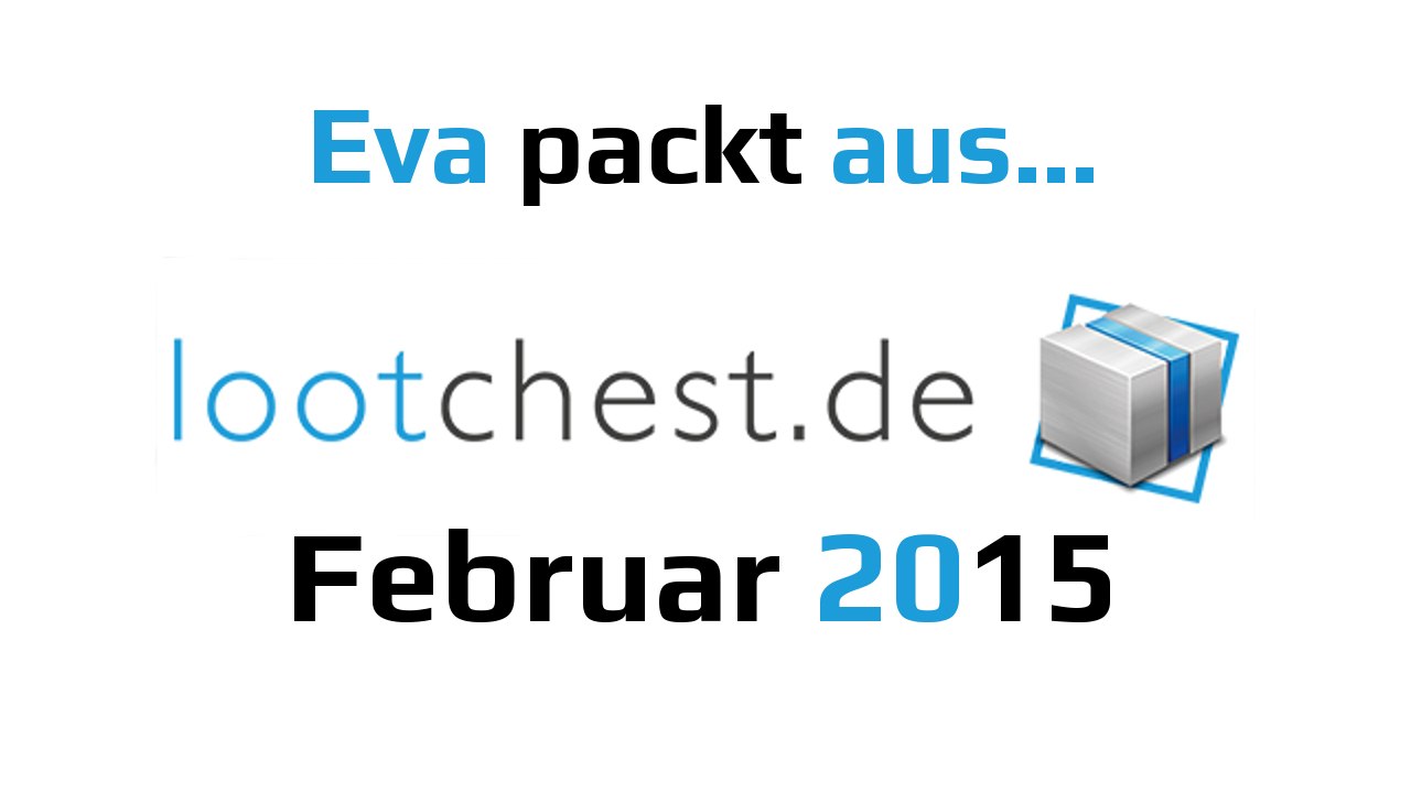 Lootchest Februar 2015 | Eva packt aus… German Deutsch